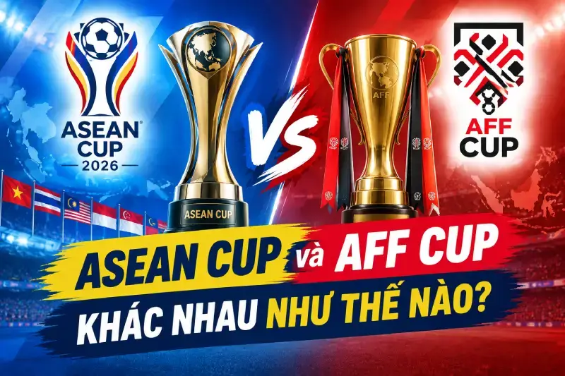 ASEAN Cup và AFF Cup khác nhau như thế nào